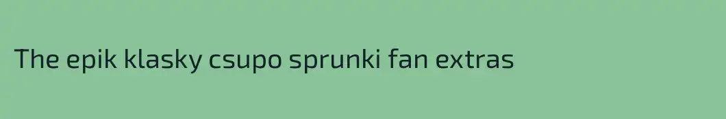 The epik klasky csupo sprunki fan extras 